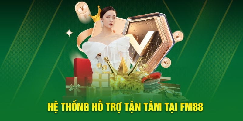 Hệ thống hỗ trợ tận tâm tại ​​FM88