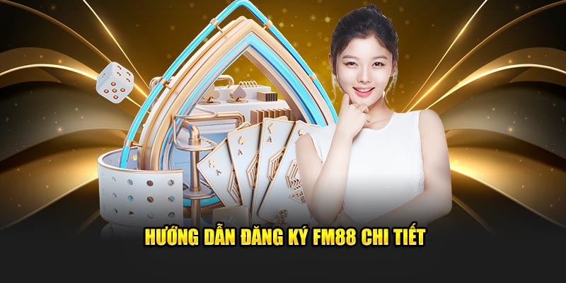 Hướng dẫn đăng ký FM88 