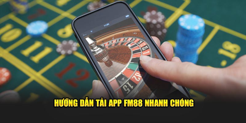 Hướng dẫn tải app FM88 nhanh chóng