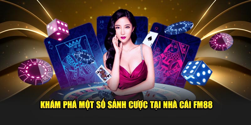 Khám phá một số sảnh cược tại nhà cái FM88