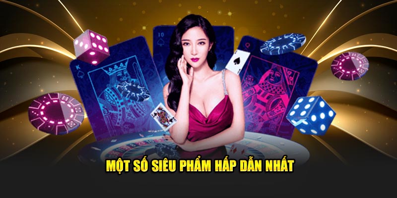 Một số siêu phẩm hấp dẫn nhất