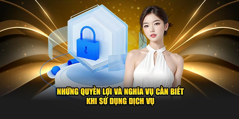 Những quyền lợi và nghĩa vụ cần biết khi sử dụng dịch vụ