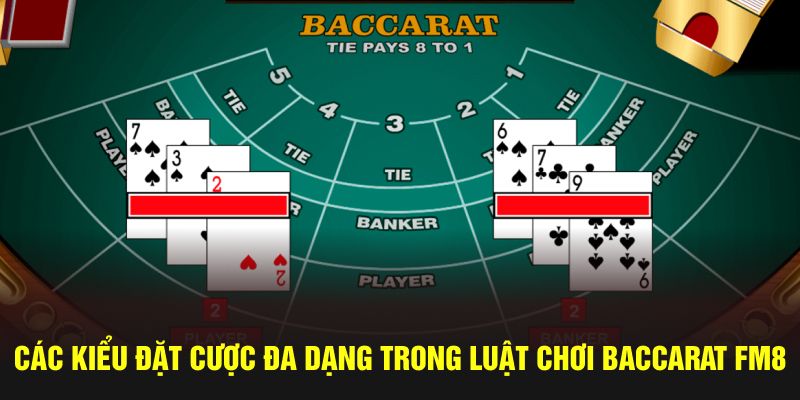 Các kiểu đặt cược đa dạng trong luật chơi baccarat FM88