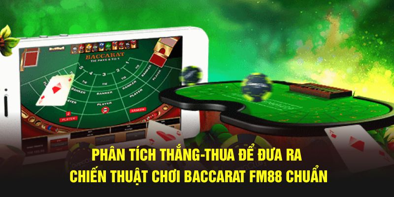 Phân tích thắng-thua để đưa ra chiến thuật chơi baccarat FM88 chuẩn