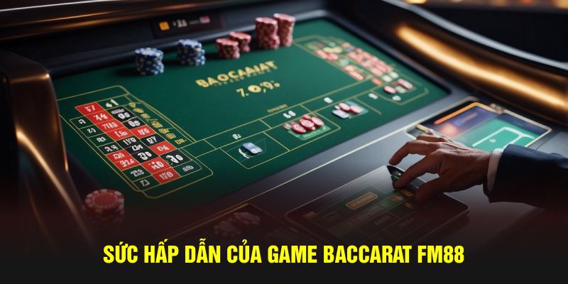 Sức hấp dẫn của game baccarat FM88